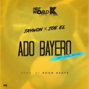 Jaywon - Ado Bayero (My Level Refix) ft Joe EL